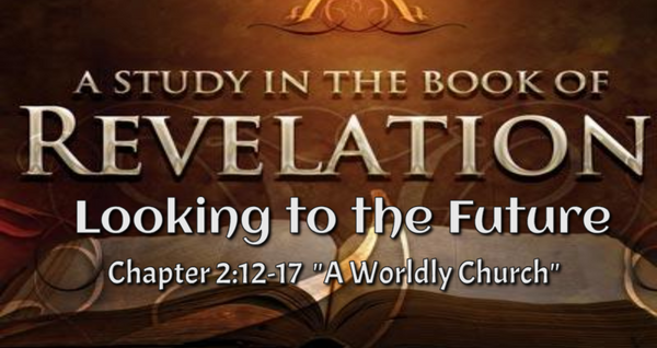 Rev. 2:12-17 "A Worldly Church"